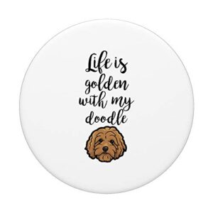 Life Is Golden With My Doodle - Goldendoodle Dog Gift PopSockets PopGrip: Swappable Grip for Phones & Tablets