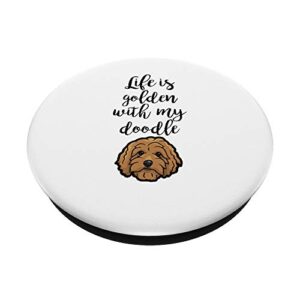 Life Is Golden With My Doodle - Goldendoodle Dog Gift PopSockets PopGrip: Swappable Grip for Phones & Tablets