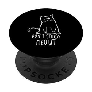 dont stress meowt funny cat humour kitty owner cat mom dad popsockets swappable popgrip