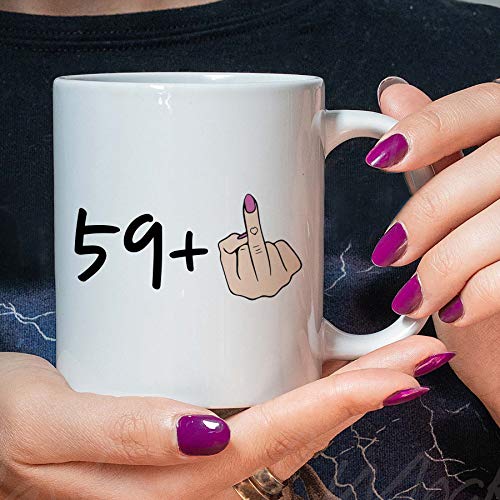 I Am 59 Plus 1 Middle Finger Equals 60 Birthday Coffee Mugs - Novelty Ceramic Coffee Mug Tea Cup White 60th Birthday Gifts for Women Gift Ideas