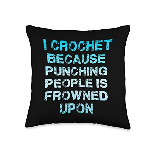 I Crochet Because Punching People Is Frowned Upon Funny Throw Pillow, 16x16, Multicolor