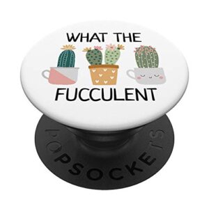 what the fucculent boho cactus succulent pun funny plant popsockets popgrip: swappable grip for phones & tablets