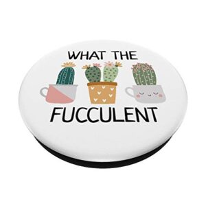 What The Fucculent Boho Cactus Succulent Pun Funny Plant PopSockets PopGrip: Swappable Grip for Phones & Tablets