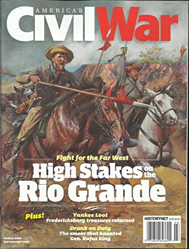 AMERICA'S CIVIL WAR MAGAZINE, HIGH STAKES ON THE RIO GRANDE MARCH, 2020 NO.1