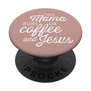 this mama runs on coffee and jesus - cute christian quote popsockets popgrip: swappable grip for phones & tablets