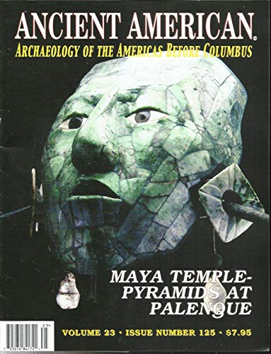 ANCIENT AMERICAN MAGAZINE, MAYA TEMPLE-PYRAMID AT PALENQUE ISSUE, 2020 VOL.23