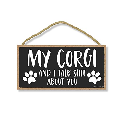 Honey Dew Gifts, My Corgi and I Talk Shit about You, Funny Dog Wall Hanging Decor, Decorative Home Wood Signs for Dog Pet Lovers, 5 Inches by 10 Inches