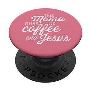 this mama runs on coffee and jesus cute christian mom quote popsockets popgrip: swappable grip for phones & tablets
