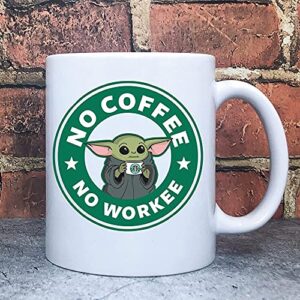 Grubby Garb Baby yoda No coffee no workee. A 15 oz funny novelty coffee mug Makes a great gift idea for a parent husband wife brother sister Or friend