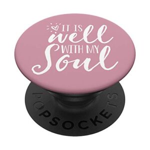 it is well with my soul - cute christian spiritual quote popsockets popgrip: swappable grip for phones & tablets