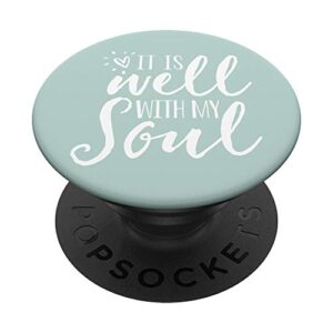 it is well with my soul - cute christian spiritual quote popsockets popgrip: swappable grip for phones & tablets