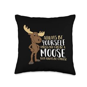 cute moose gifts and tees always be yourself unless you can be a moose throw pillow, 16x16, multicolor