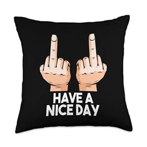 funny sarcastic middle finger gifts have a nice day sarcastic funny slogan pun gift idea throw pillow, 18x18, multicolor