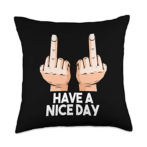 Funny Sarcastic Middle Finger Gifts Have A Nice Day Sarcastic Funny Slogan Pun Gift Idea Throw Pillow, 18x18, Multicolor