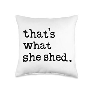 that's what she shed. funny she shed decor gifts that's what she shed. funny meme sheshed decor cute gift throw pillow, 16x16, multicolor