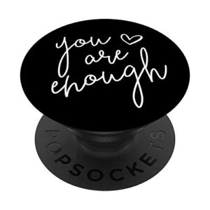 you are enough - motivational inspirational quote popsockets popgrip: swappable grip for phones & tablets