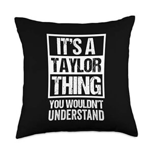 funny taylor family name designs it's a taylor thing you wouldn't understand-family name throw pillow, 18x18, multicolor