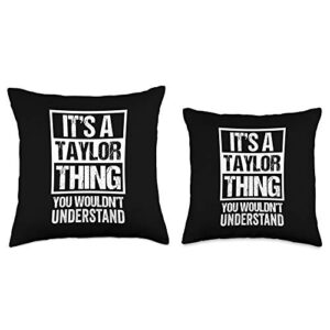 Funny Taylor Family Name Designs It's A Taylor Thing You Wouldn't Understand-Family Name Throw Pillow, 18x18, Multicolor