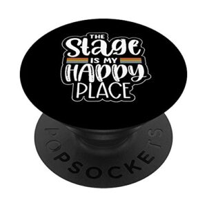 funny stage is happy fun place musicals theater gift popsockets popgrip: swappable grip for phones & tablets