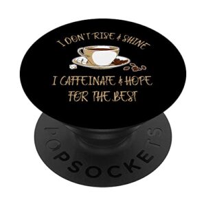 funny coffee - i don't rise and shine i caffeinate and hope popsockets swappable popgrip