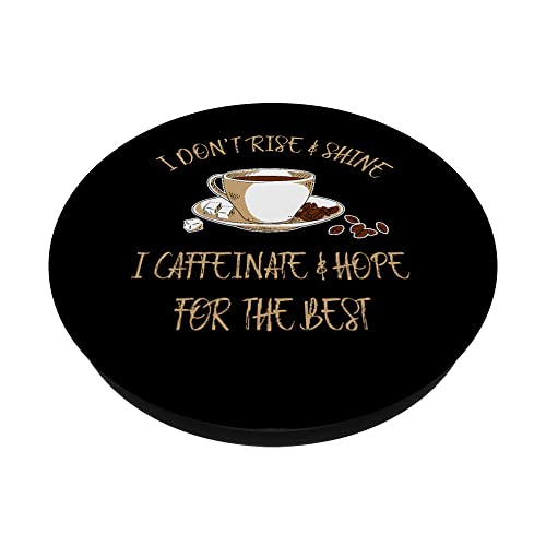 Funny Coffee - I Don't Rise And Shine I Caffeinate And Hope PopSockets Swappable PopGrip