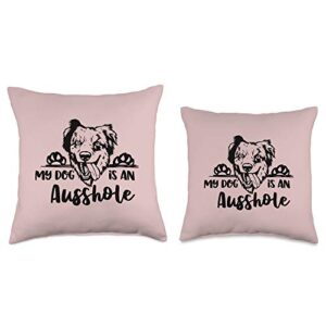 My Dog Is An Ausshole Funny Aussie Mom Present My Dog is an Ausshole Funny Mom Aussie Owner Gift Throw Pillow, 18x18, Multicolor