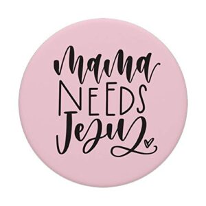 Mama needs Jesus in Pink on Black, Mom Mother Momma JLZ001 PopSockets Swappable PopGrip
