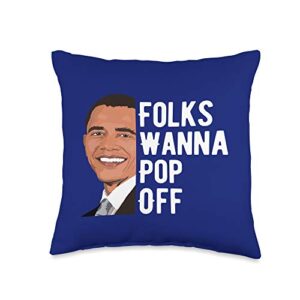 barack obama 44th usa president democrat gifts folks wanna pop off quote barack obama gift throw pillow, 16x16, multicolor