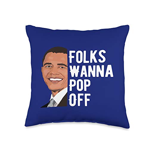 Barack Obama 44th USA President Democrat Gifts Folks Wanna Pop Off Quote Barack Obama Gift Throw Pillow, 16x16, Multicolor