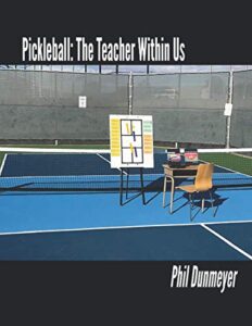 pickleball: the teacher within us: an instructor's guide for teaching pickleball players of all skill-levels