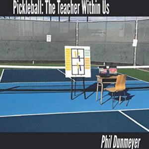 Pickleball: The Teacher Within Us: An Instructor's Guide for Teaching Pickleball Players of All Skill-Levels