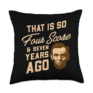 funny american history president abraham lincoln that is so four score & seven years ago usa abe quote throw pillow, 18x18, multicolor