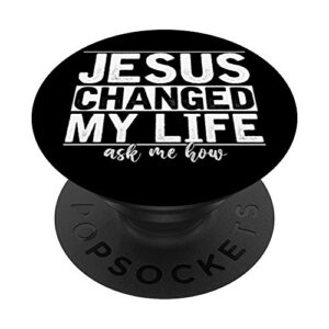 jesus changed my life asked me how christ devotee jesus popsockets popgrip: swappable grip for phones & tablets