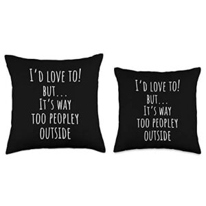 It's too peopley outside Introvert It's too Peopley Outside Throw Pillow, 18x18, Multicolor