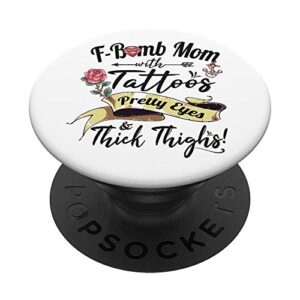 f-bomb mom tattoos pretty eyes thick thighs funny moms day popsockets swappable popgrip