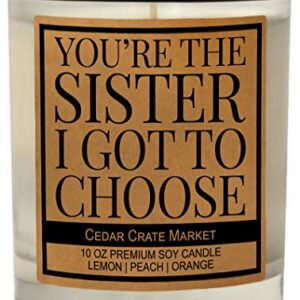 You're The Sister I Got to Choose - Big Sister, Little Sister Birthday Gift from Sister, Funny Candle Gift from Brother, Sister in Law, Sisters Gift Ideas, Worlds Greatest Sister - Made in USA