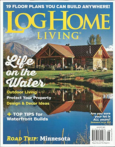 LOG HOME LIVING MAGAZINE, LIFE ON THE WATER * + TOP TIPS AUGUST, 2016