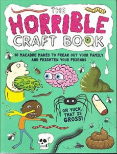 the horrible craft book, 30 macabre makes to freak out your family & frighten
