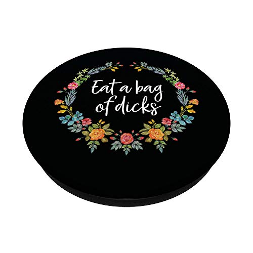 Eat A Bag Of Dicks Sarcastic Funny Inappropriate Swear Word PopSockets Grip and Stand for Phones and Tablets