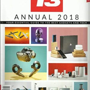 T3 ANNUAL 2018 MAGAZINE, YOUR ESSENTIAL GUIDE TO THE BEST GADGETS & TECH 2018