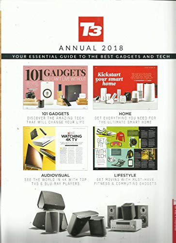 T3 ANNUAL 2018 MAGAZINE, YOUR ESSENTIAL GUIDE TO THE BEST GADGETS & TECH 2018