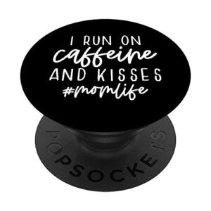 i run on caffeine and kisses mom life funny saying popsockets swappable popgrip