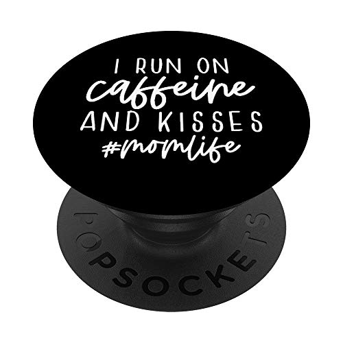 I Run On Caffeine And Kisses Mom Life Funny Saying PopSockets Swappable PopGrip