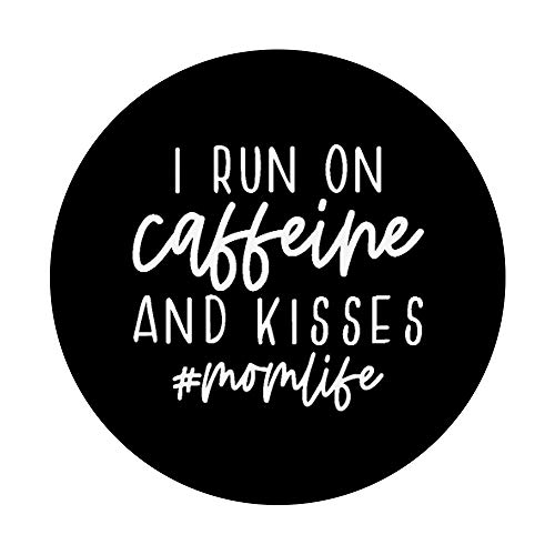 I Run On Caffeine And Kisses Mom Life Funny Saying PopSockets Swappable PopGrip