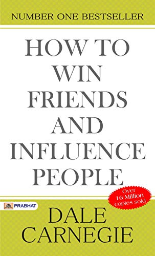 How to Win Friends and Influence People (Illustrated): Dale Carnegie's all time International Best Selling Self-Help Books Ever Published.: Dale Carnegie's ... Self-Help Books Ever Published. (Revised)