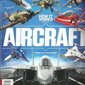 HOW IT WORKS BOOK OF AIRCRAFT, FIFTH EDITION ISSUE, 2018 ISSUE # 05