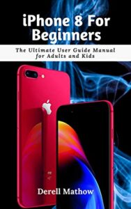 iphone 8 for beginners: the ultimate user guide manual for adults and kids