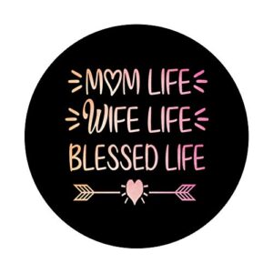 Mom Life Wife Life Blessed Life PopSockets PopGrip: Swappable Grip for Phones & Tablets