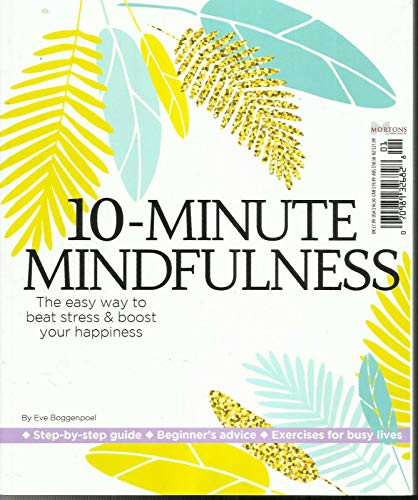 10-MINUTE MINDFULNESS MAGAZINE, THE EASY WAY TO BEAT STRESS & BOOST YOUR HAPPINE