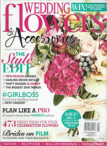 WEDDING FLOWERS & ACCESSORIES MAGAZINE, JANUARY/FEBRUARY, 2018 UK ISSUE